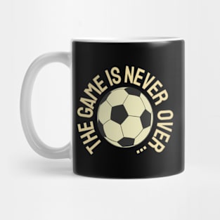 The Game Is Never Over ... Mug